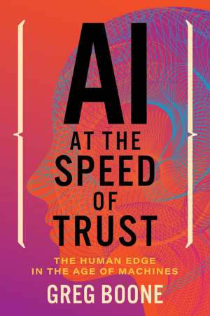 AI at the Speed of Trust Book Cover AI at the Speed of Trust Book Cover